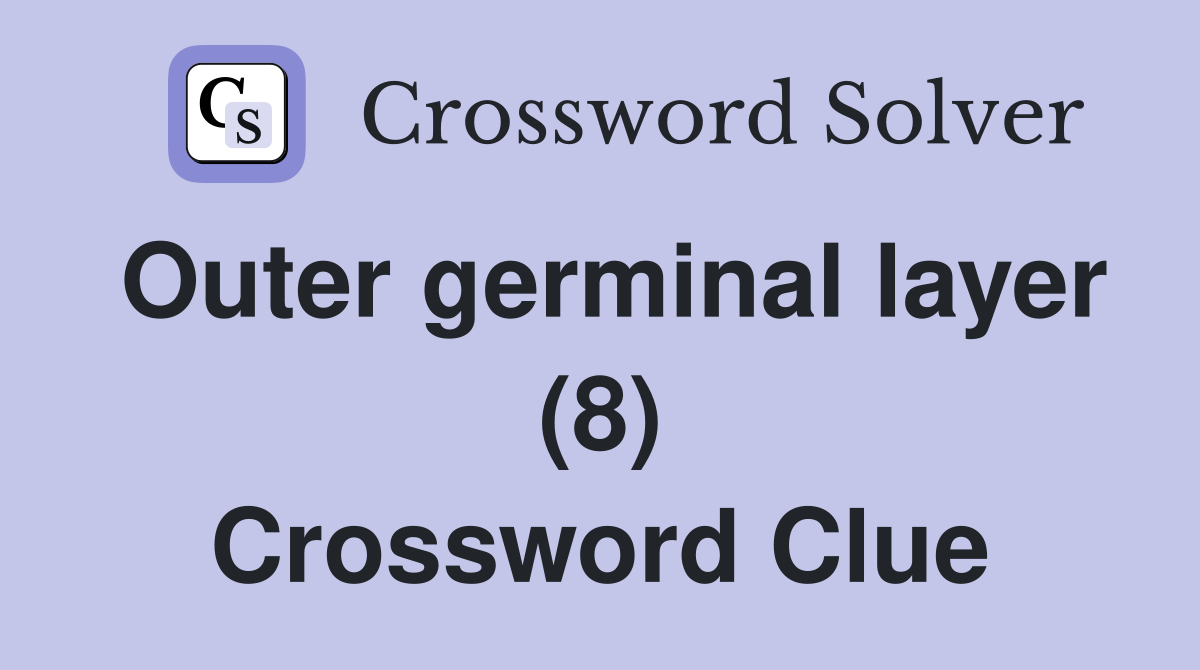 Outer germinal layer (8) Crossword Clue