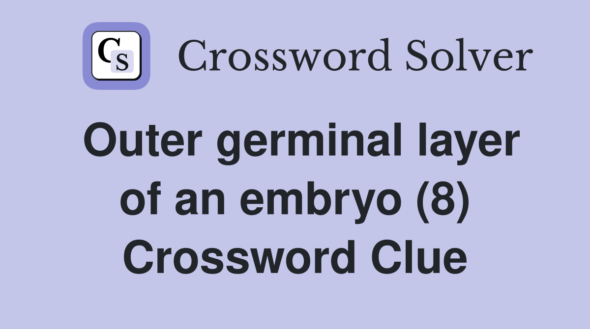 Outer germinal layer of an embryo (8) Crossword Clue