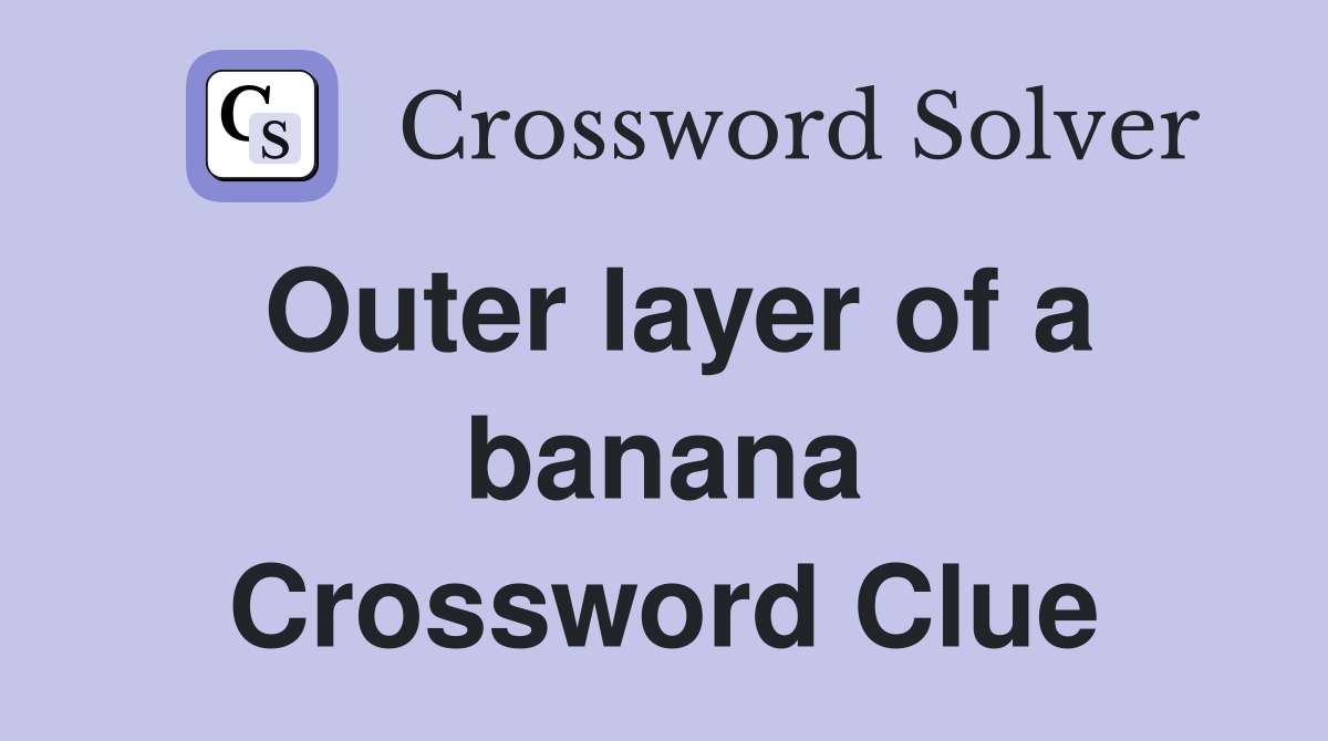 Outer layer of a banana Crossword Clue
