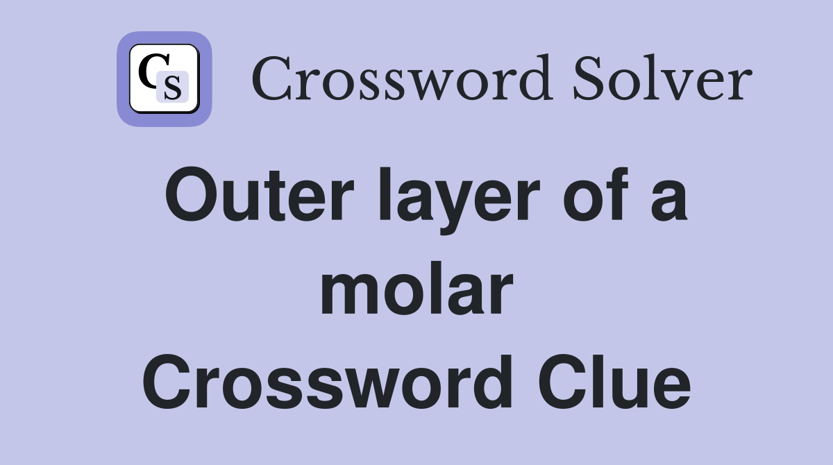 Outer layer of a molar Crossword Clue