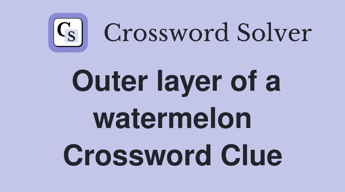 Outer layer of a watermelon Crossword Clue