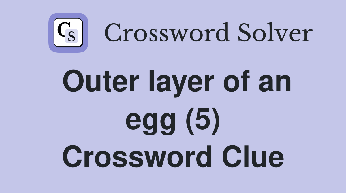 Outer layer of an egg (5) Crossword Clue