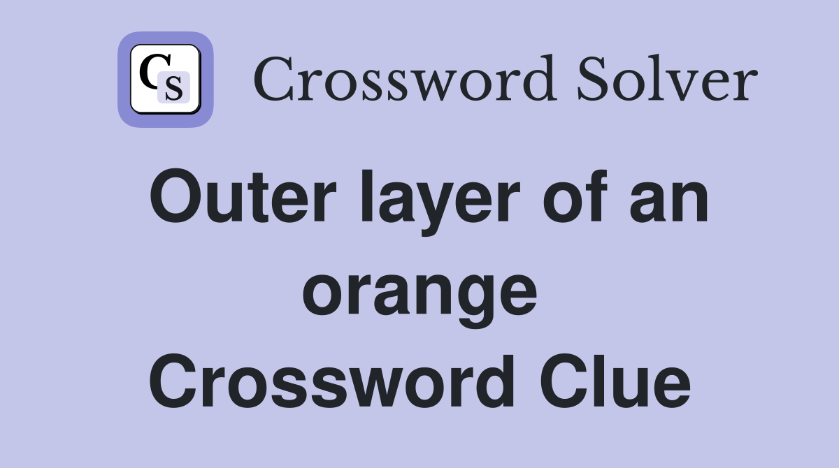 Outer layer of an orange Crossword Clue