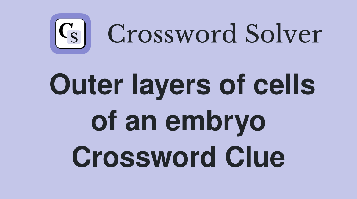 Outer layers of cells of an embryo Crossword Clue