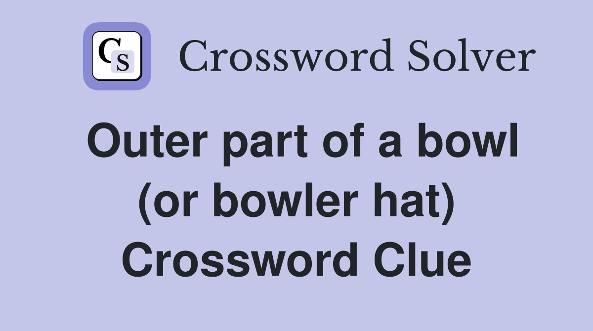 Outer part of a bowl (or bowler hat) Crossword Clue