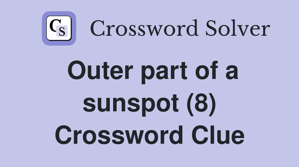 Outer part of a sunspot (8) Crossword Clue