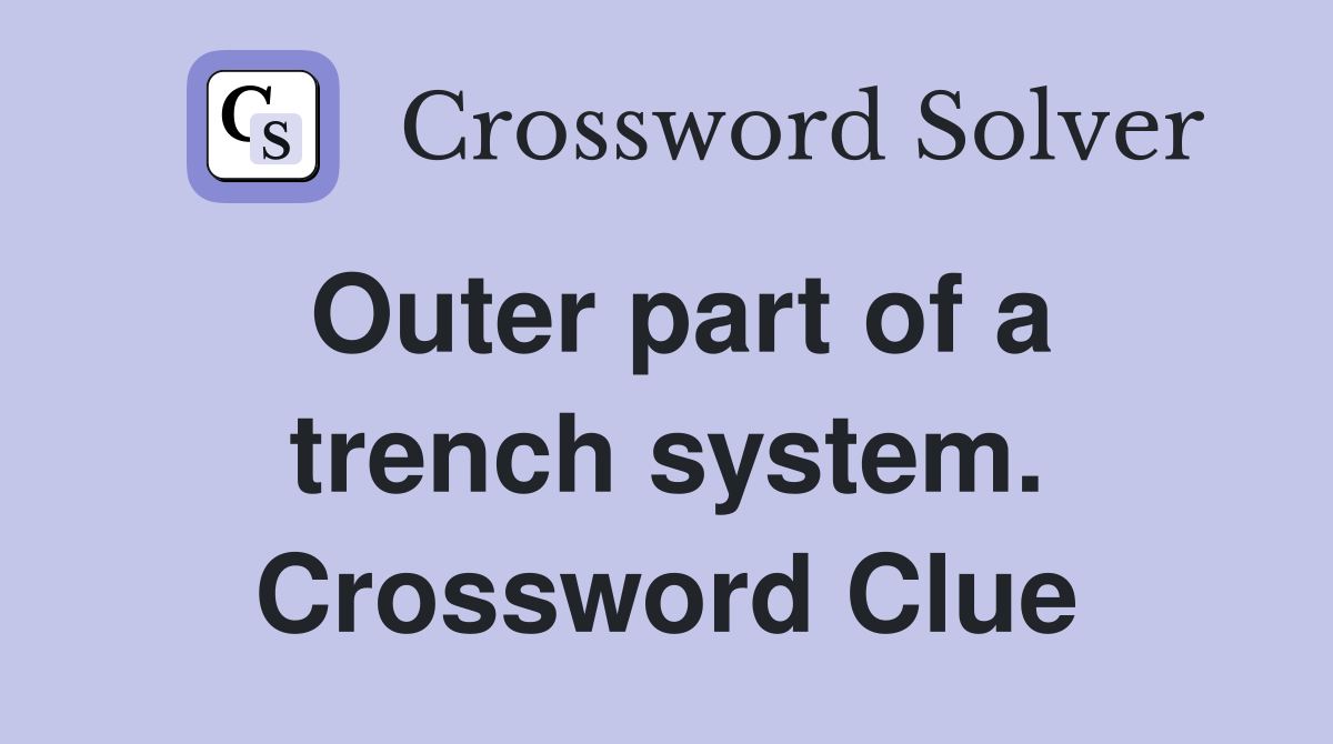 Outer part of a trench system. Crossword Clue