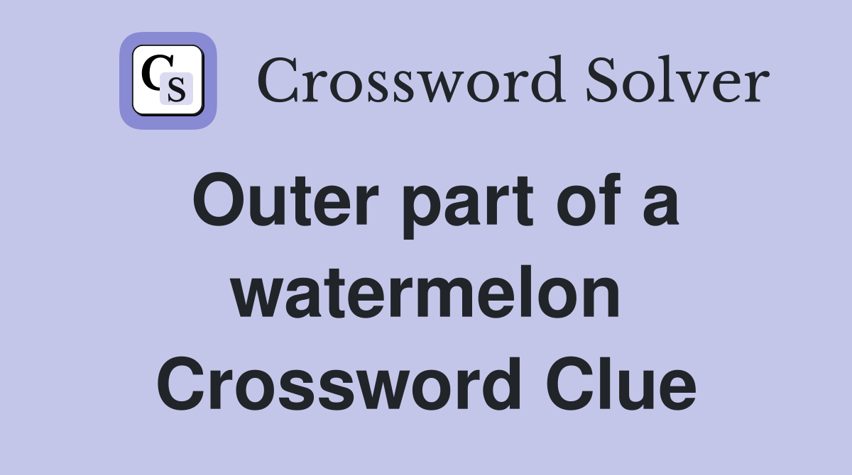 Outer part of a watermelon Crossword Clue