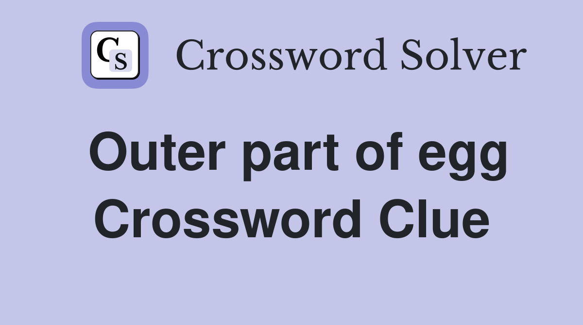 Outer part of egg Crossword Clue