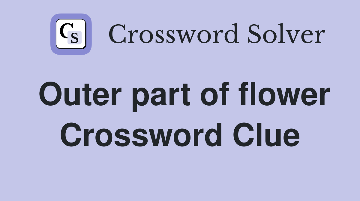 Outer part of flower Crossword Clue