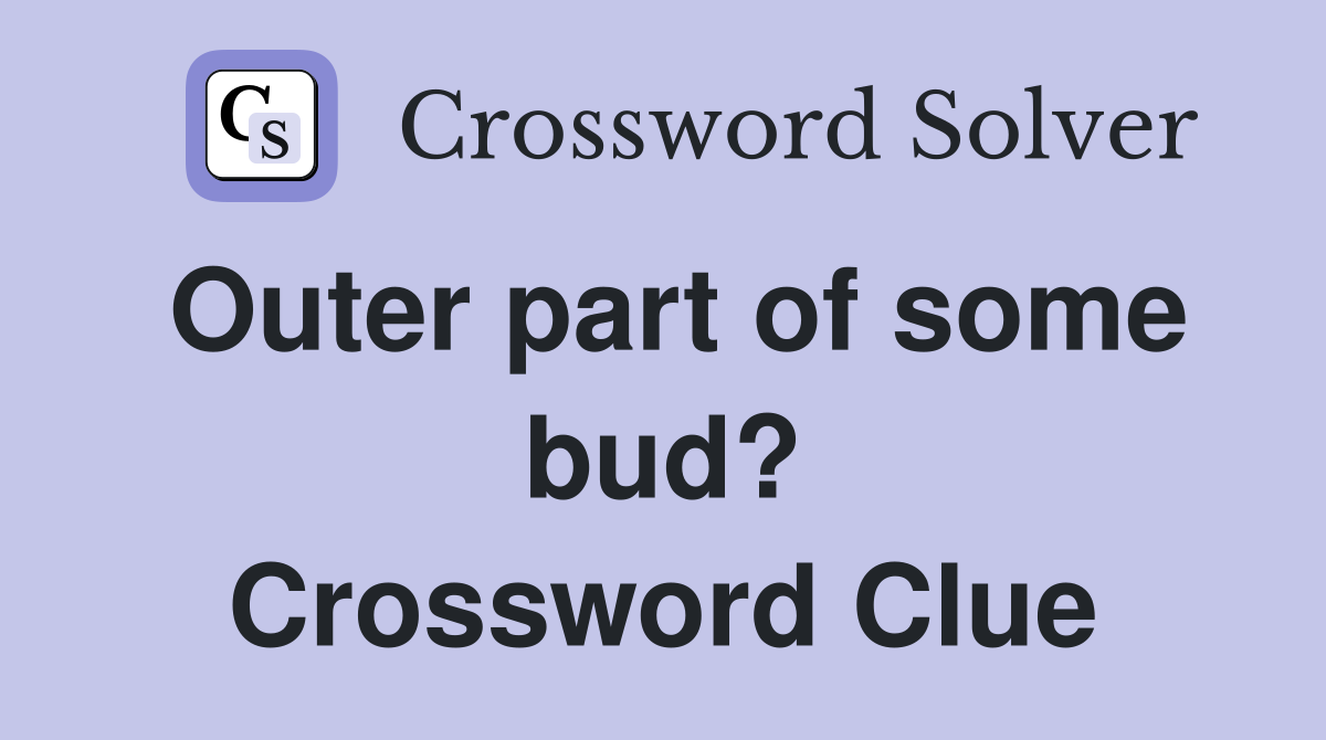 Outer part of some bud? Crossword Clue