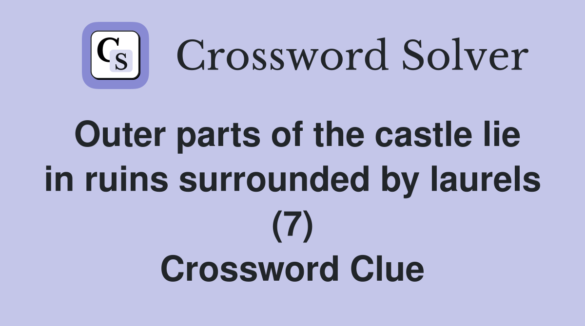 Outer parts of the castle lie in ruins surrounded by laurels (7) Crossword Clue