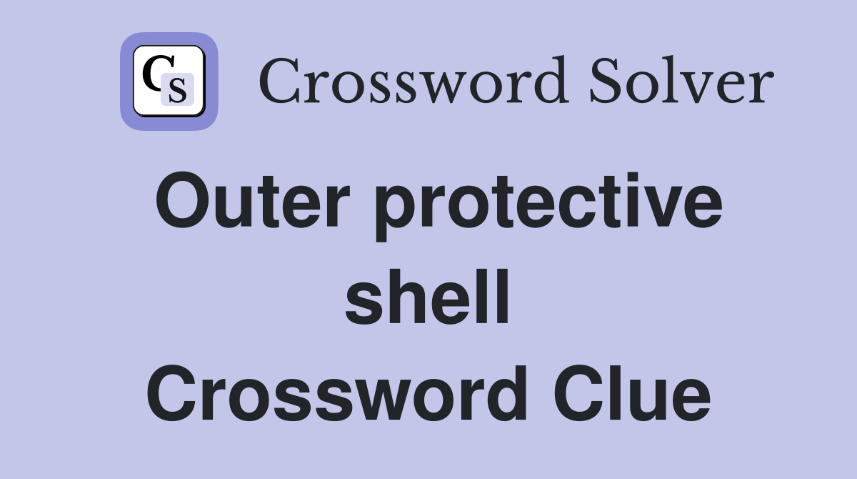 Outer protective shell Crossword Clue