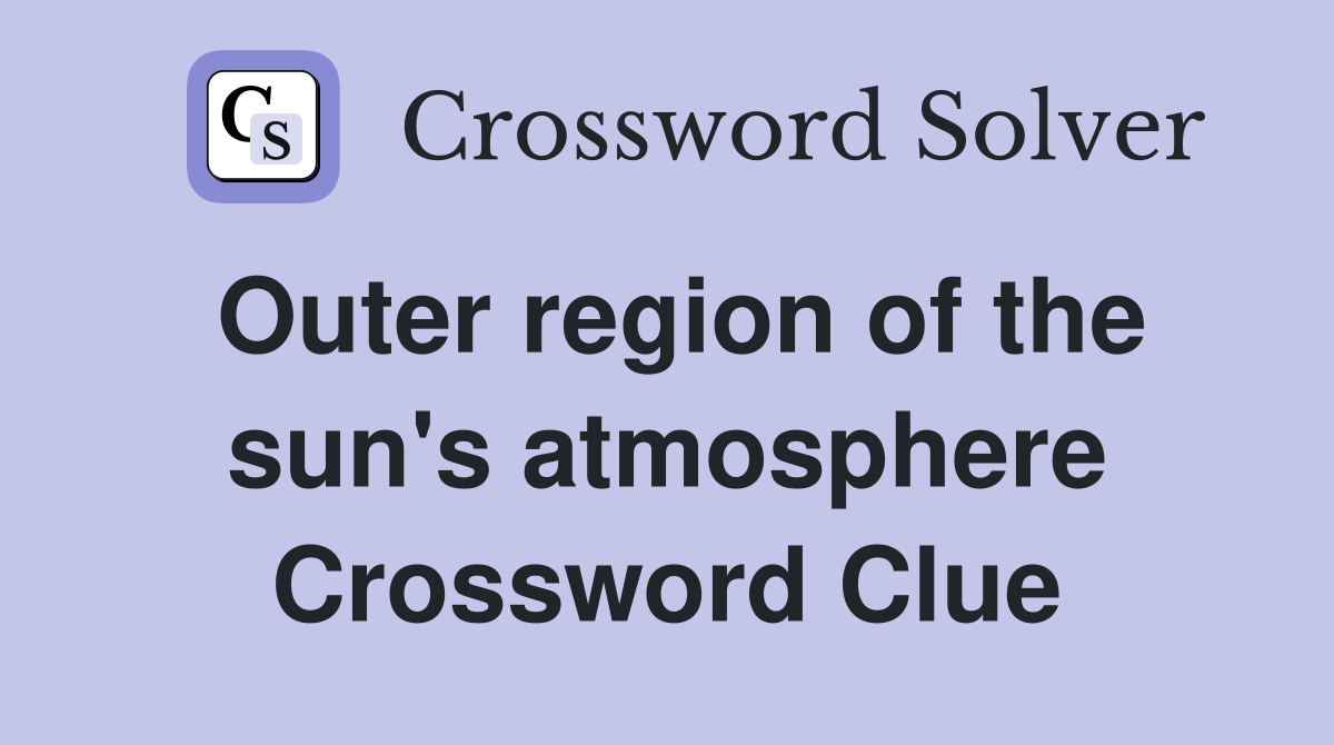 Outer region of the sun's atmosphere Crossword Clue
