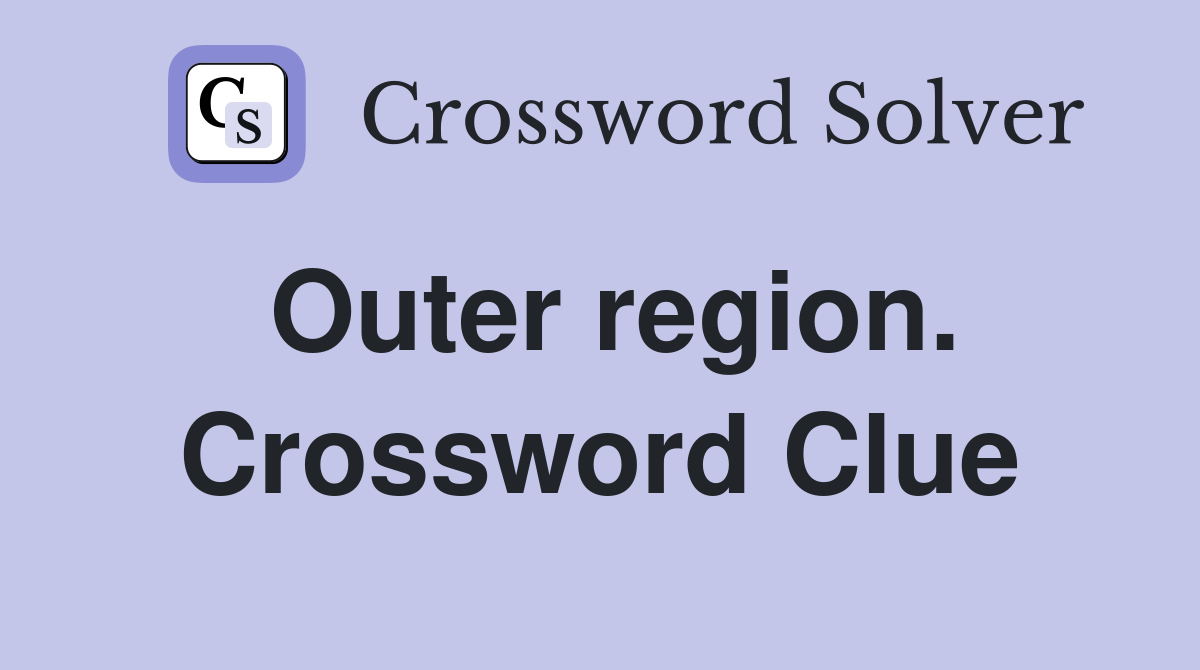 Outer region. Crossword Clue