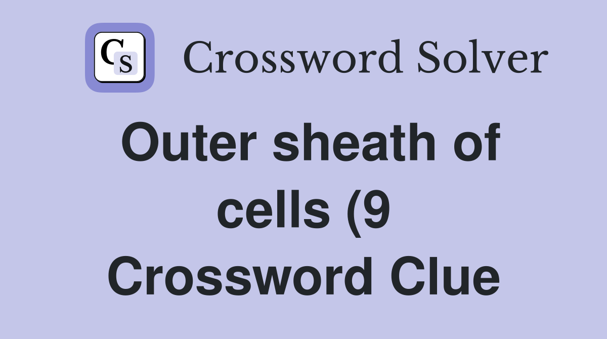 Outer sheath of cells (9) Crossword Clue Answers Crossword Solver Outer sheath of cells (9) Crossword Clue Answers Crossword Solver