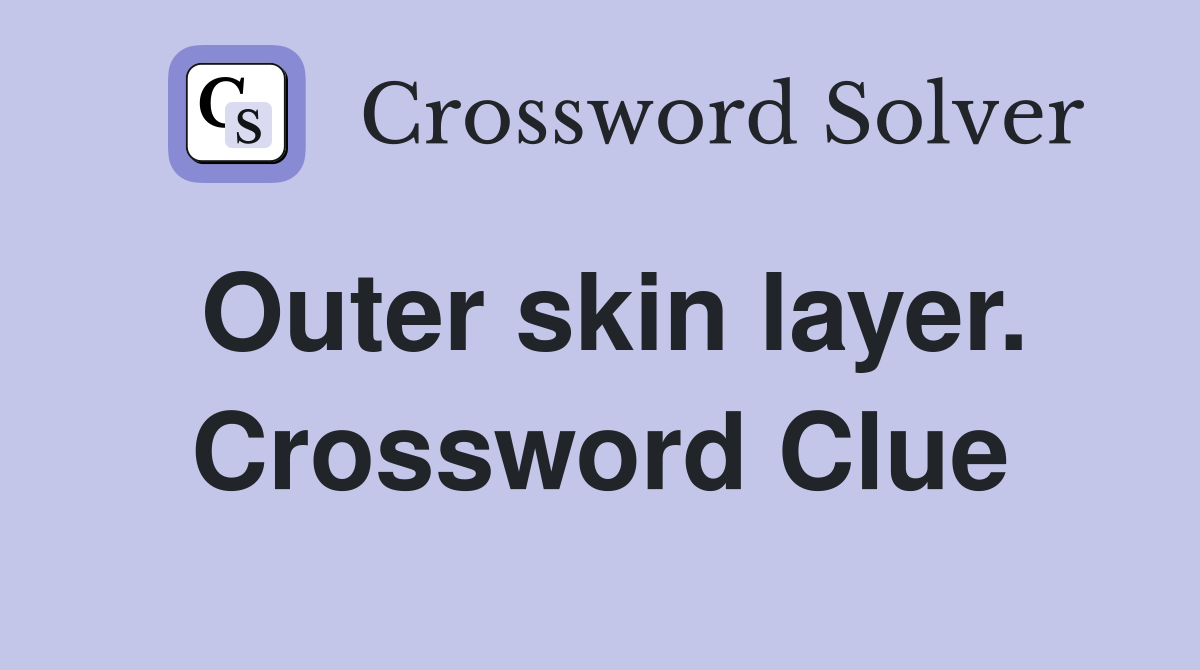 Outer skin layer. Crossword Clue