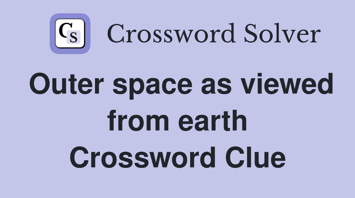 Outer space as viewed from earth Crossword Clue