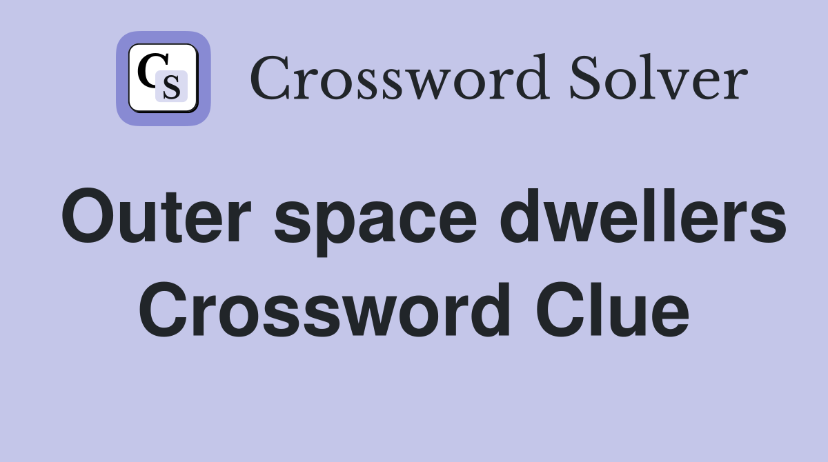 Outer space dwellers Crossword Clue