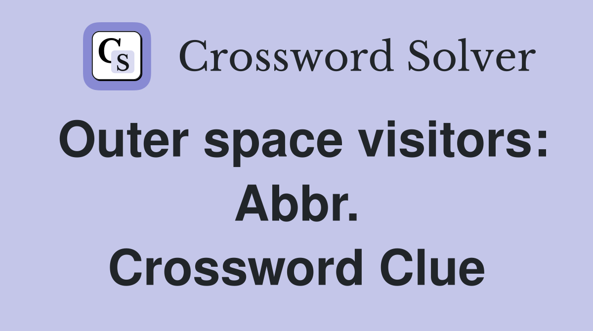 Outer space visitors: Abbr. Crossword Clue