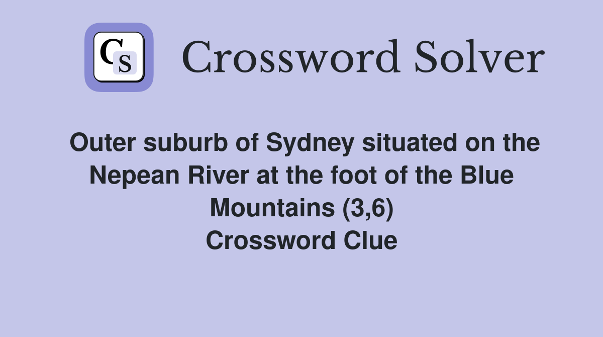 Outer suburb of Sydney situated on the Nepean River at the foot of the Blue Mountains (3,6) Crossword Clue