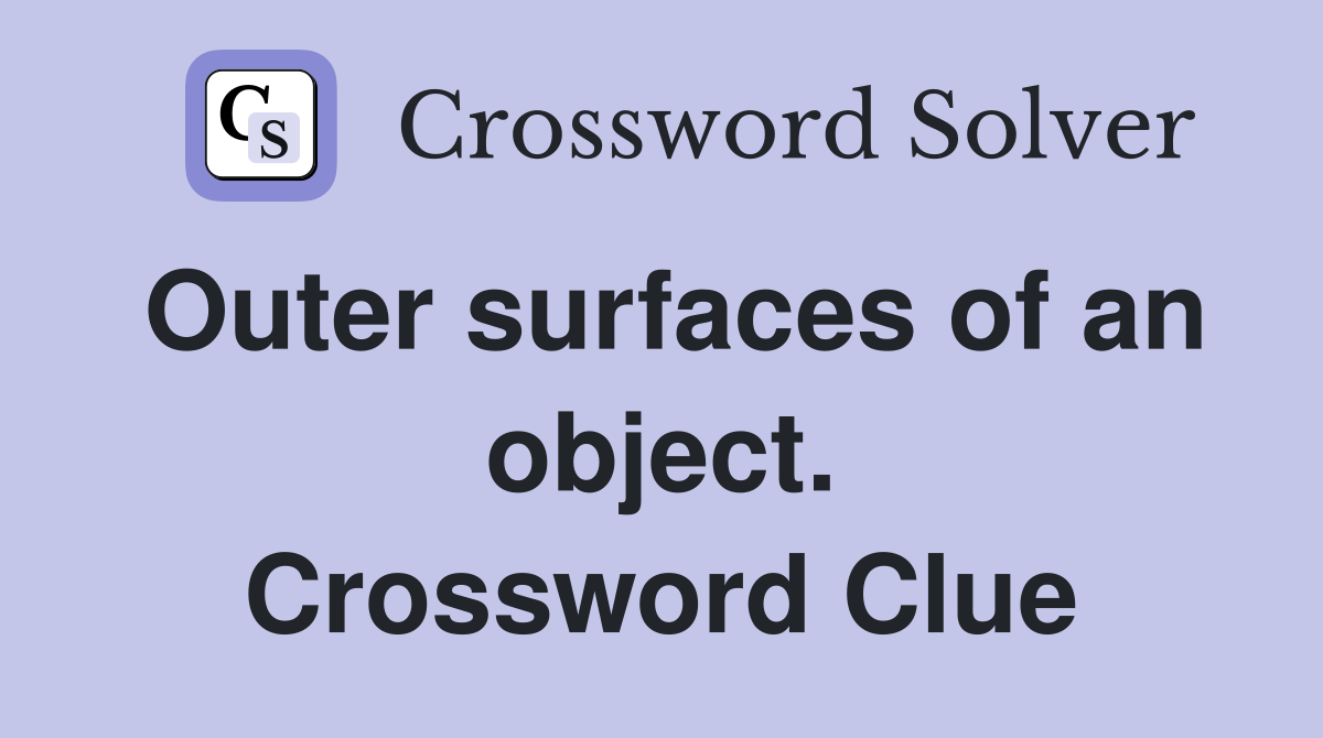 Outer surfaces of an object. Crossword Clue