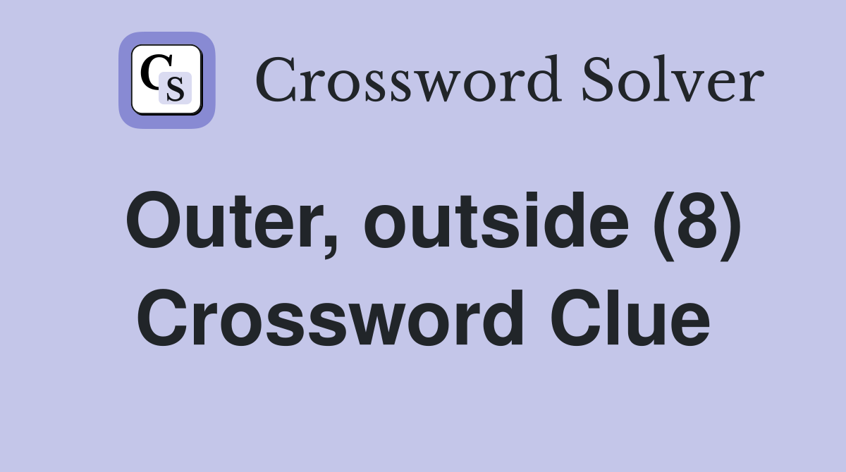 Outer, outside (8) Crossword Clue