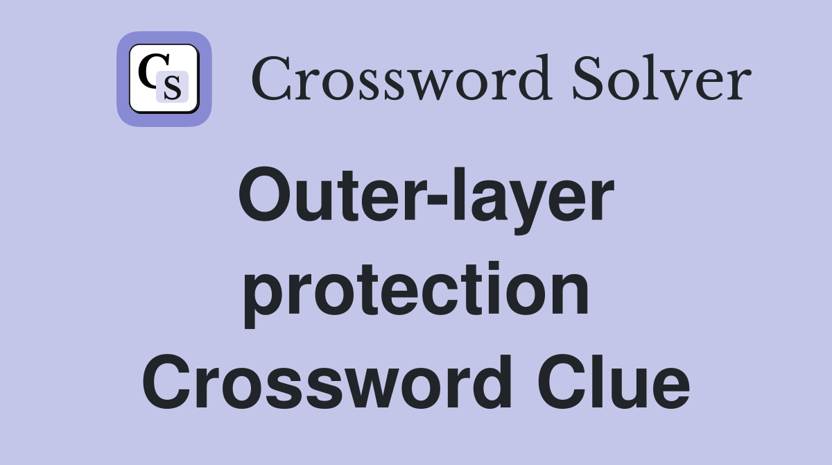 Outer-layer protection Crossword Clue