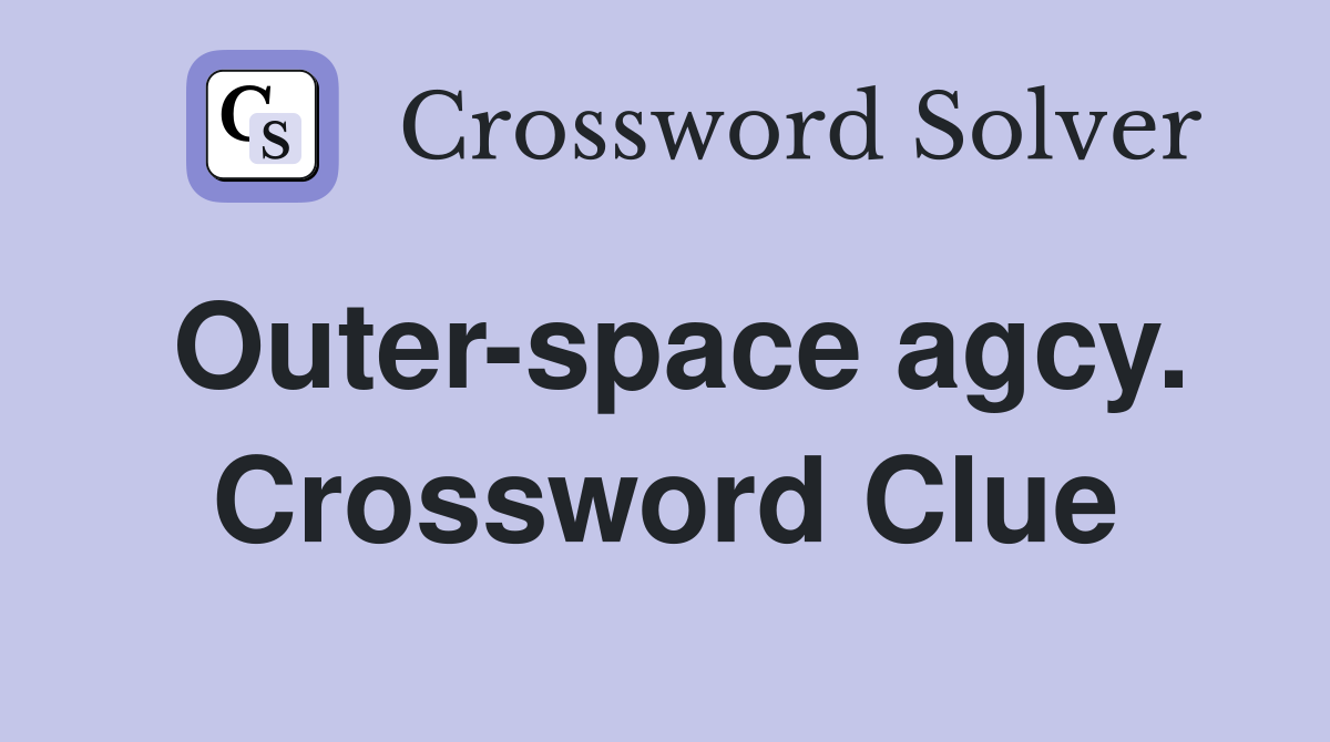 Outer-space agcy. Crossword Clue