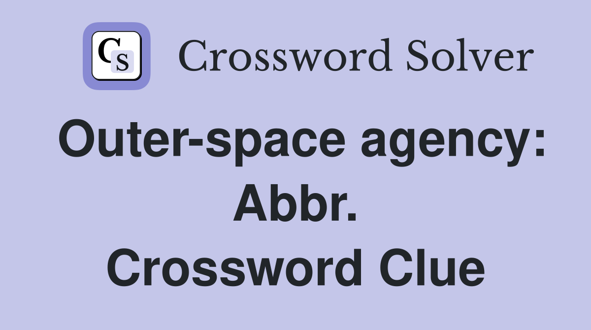 Outer-space agency: Abbr. Crossword Clue