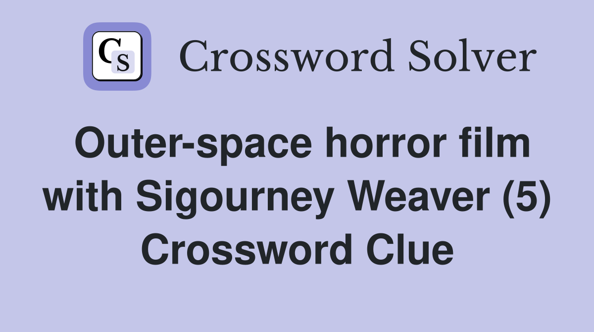 Outer-space horror film with Sigourney Weaver (5) Crossword Clue