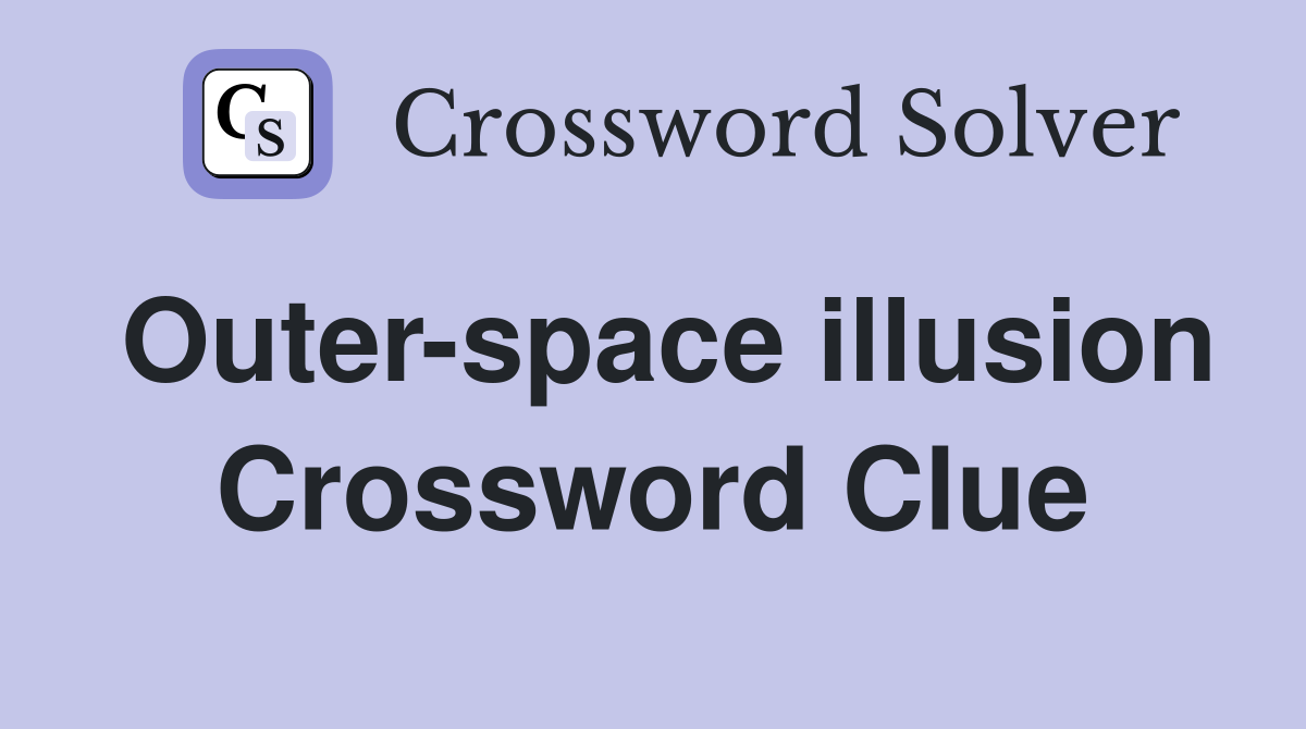 Outer-space illusion Crossword Clue