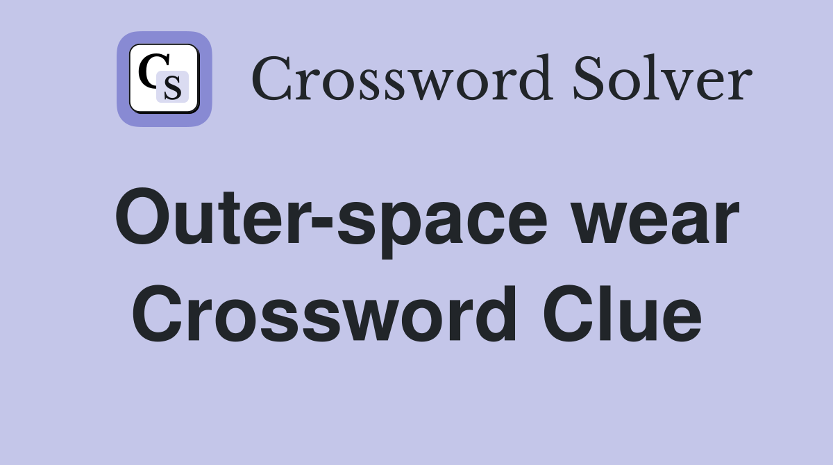 Outer-space wear Crossword Clue