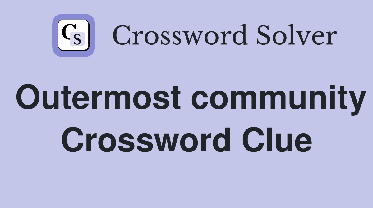 Outermost community Crossword Clue
