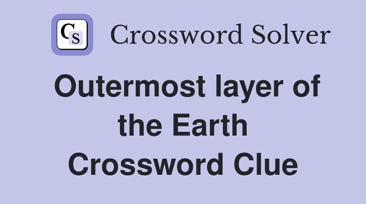 Outermost layer of the Earth Crossword Clue