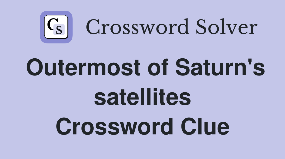 Outermost of Saturn's satellites Crossword Clue