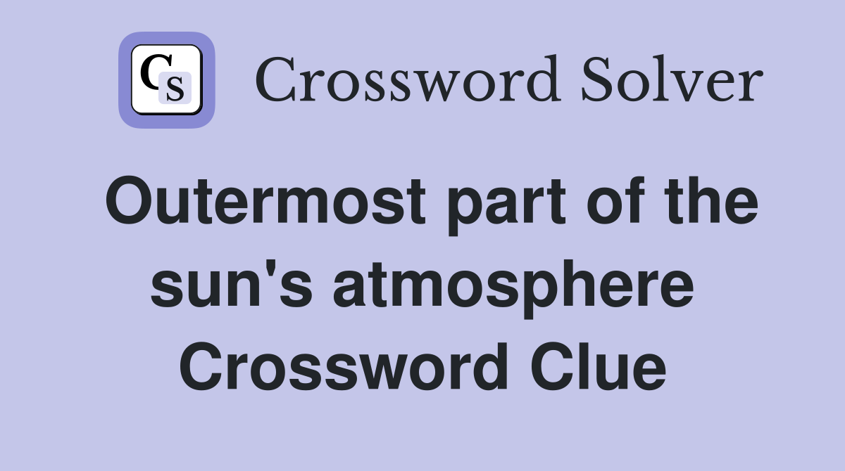 Outermost part of the sun's atmosphere Crossword Clue