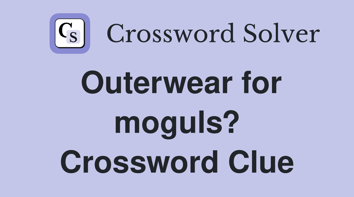 Outerwear for moguls? Crossword Clue