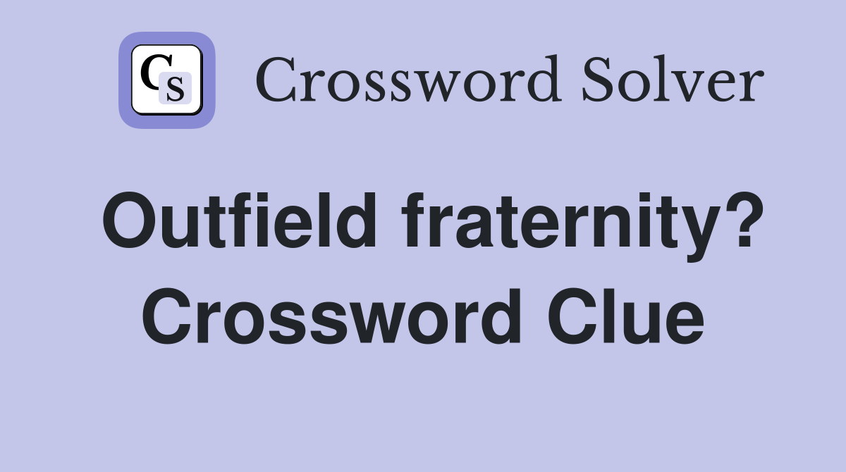 Outfield fraternity? Crossword Clue