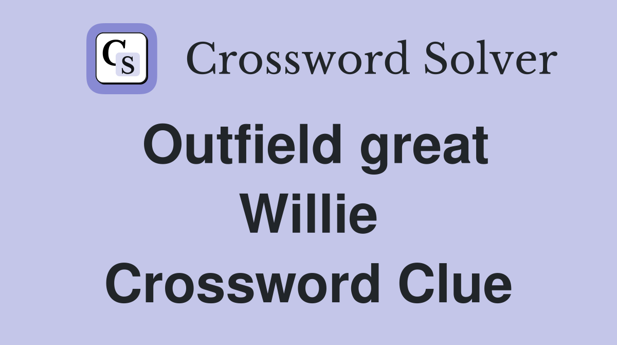 Outfield great Willie Crossword Clue