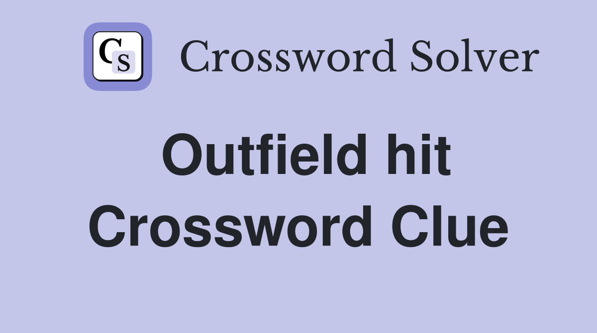 Outfield hit Crossword Clue