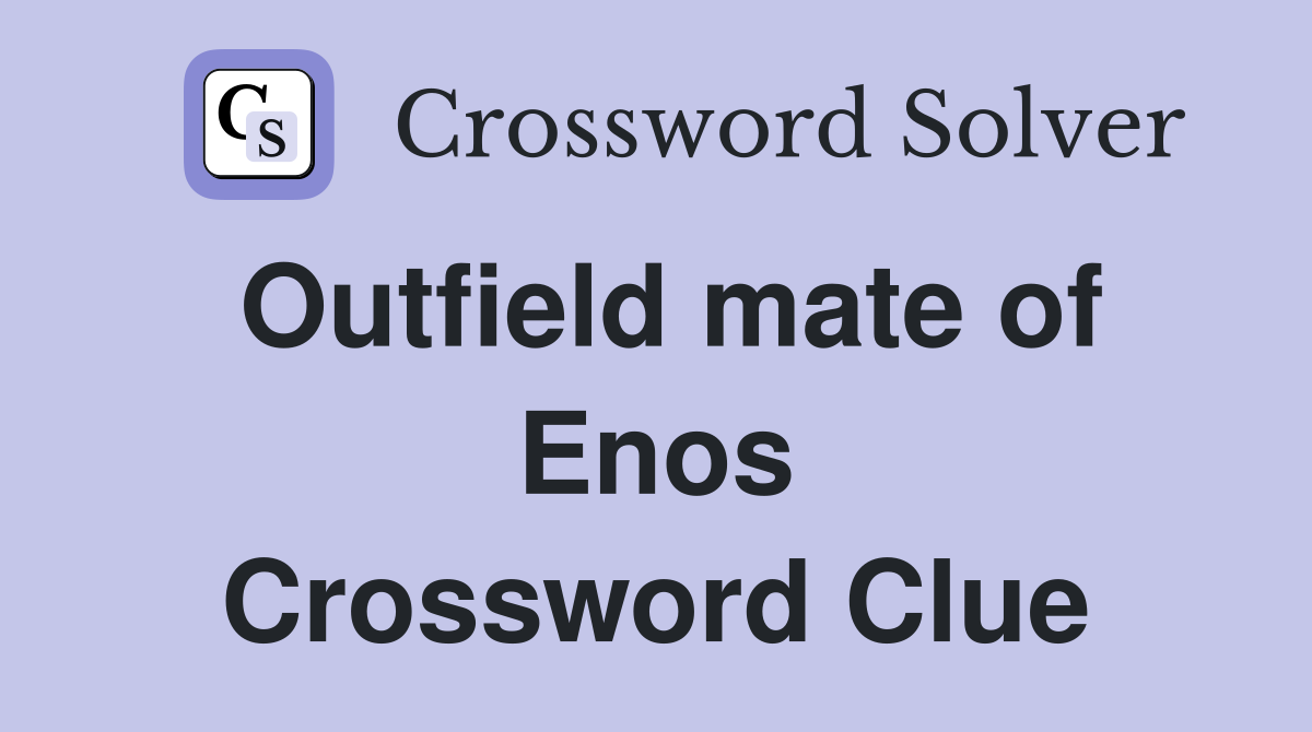 Outfield mate of Enos Crossword Clue