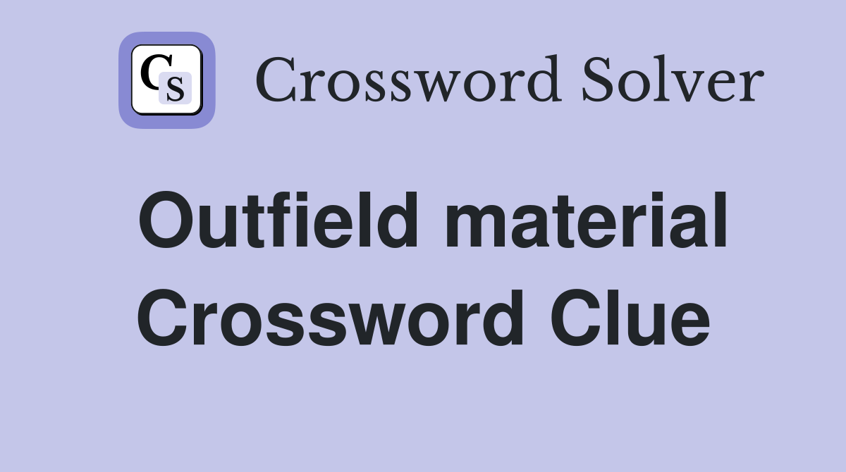 Outfield material Crossword Clue