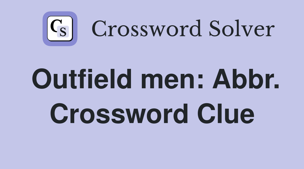 Outfield men: Abbr. Crossword Clue