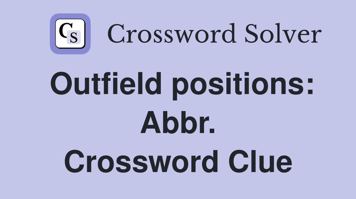 Outfield positions: Abbr. Crossword Clue