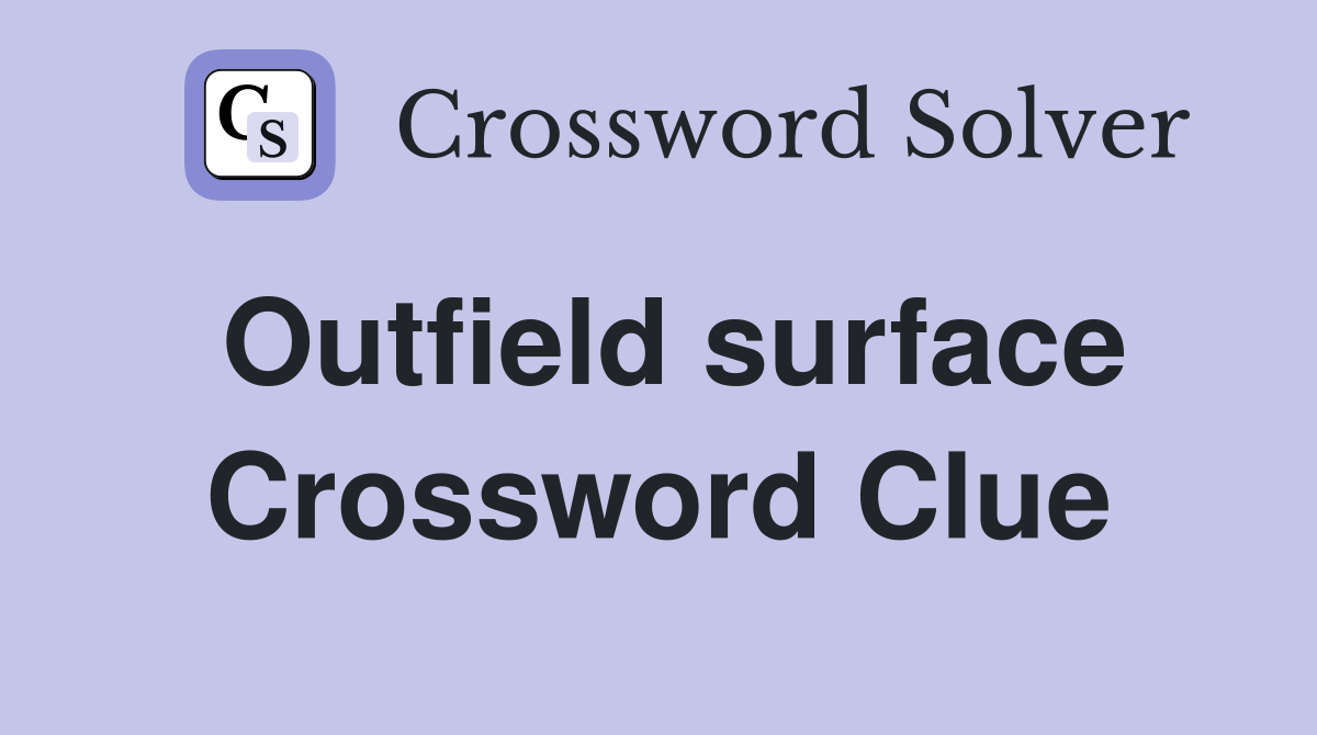 Outfield surface Crossword Clue