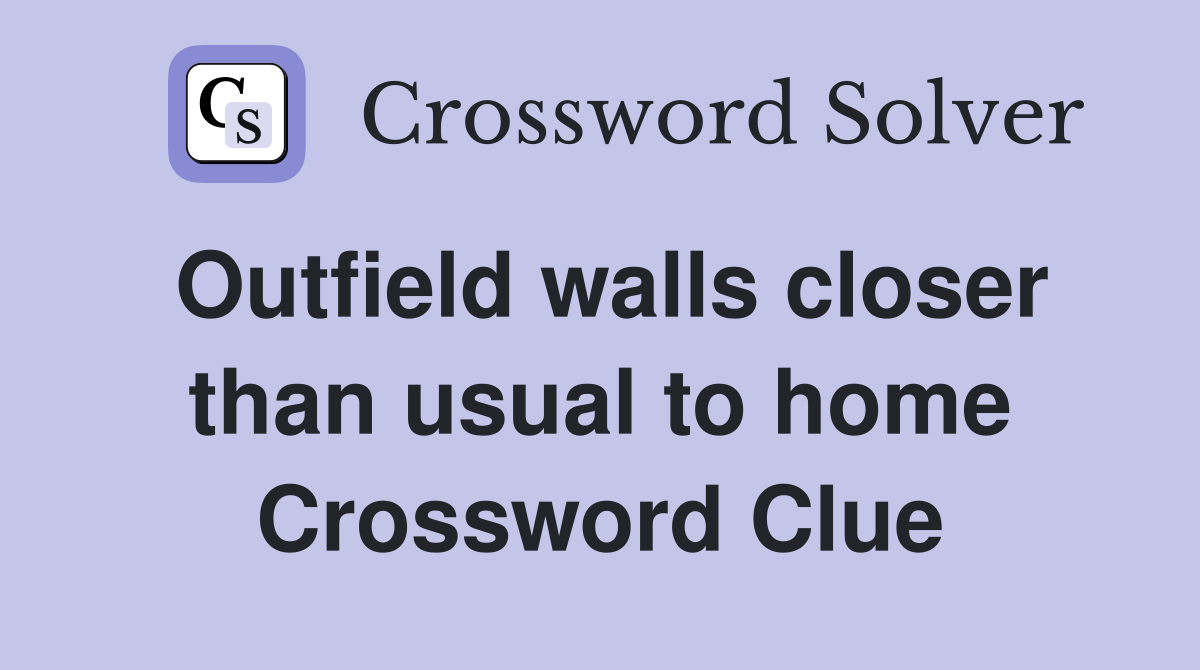 Outfield walls closer than usual to home Crossword Clue