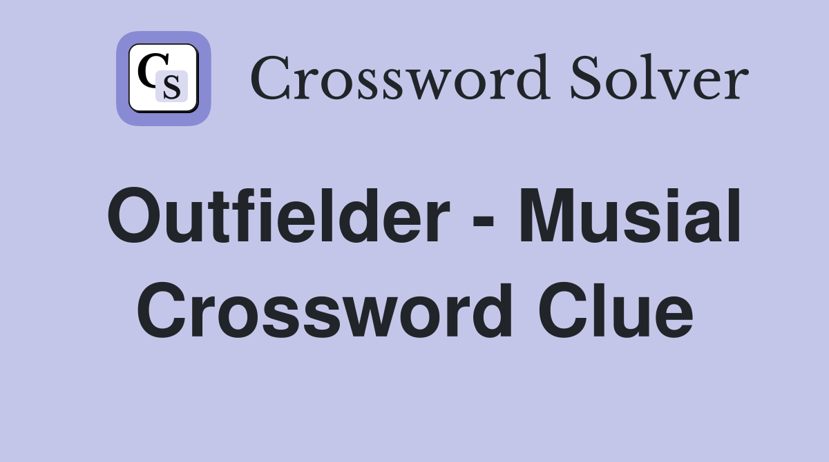 Outfielder - Musial Crossword Clue