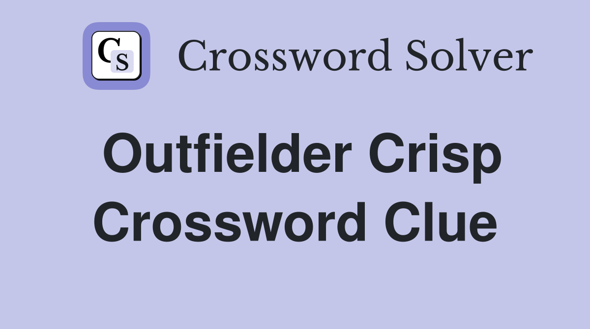 Outfielder Crisp Crossword Clue