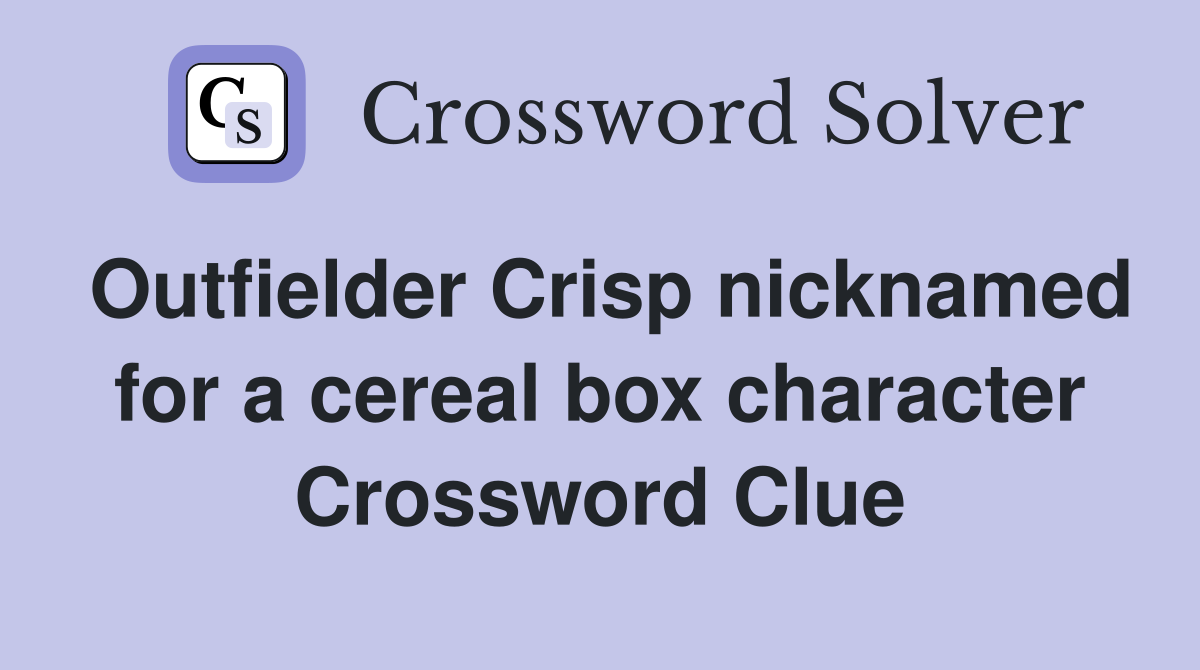 Outfielder Crisp nicknamed for a cereal box character Crossword Clue